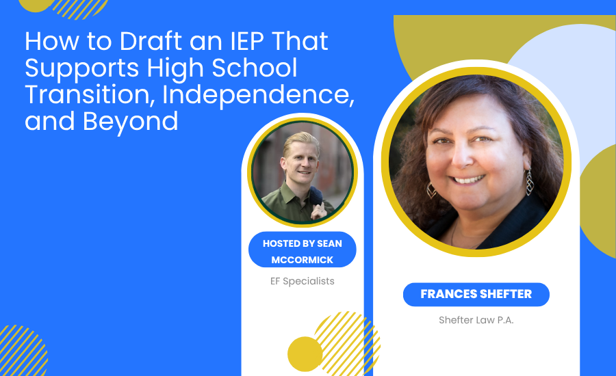 how-to-draft-an-iep-that-supports-high-school-transition-independence-and-beyond-frances-shefter